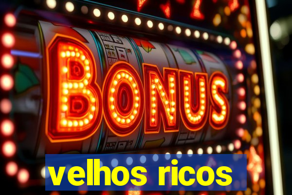 velhos ricos